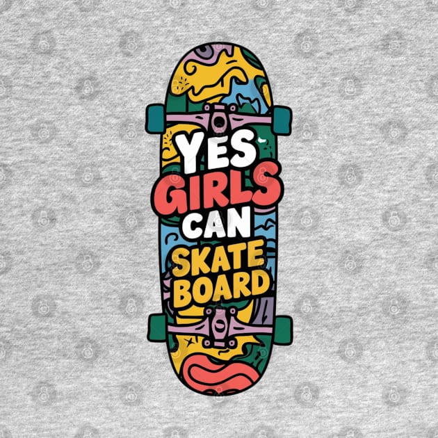 Yes Girls Can Skateboard by Dylante